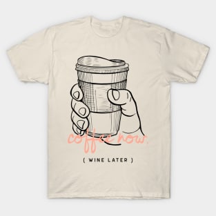 Coffee Now Wine Later Caffeine Lover T-Shirt